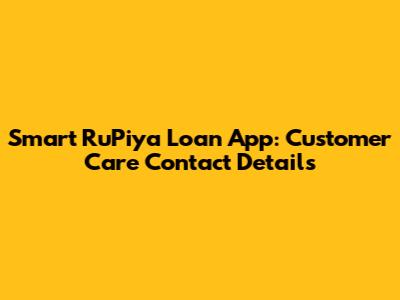 Smart RuPiya Loan App: Customer Care Contact Details