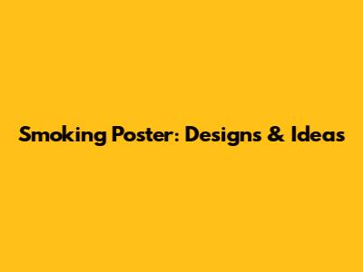 Smoking Poster: Designs & Ideas