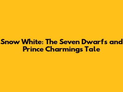 Snow White: The Seven Dwarfs and Prince Charming's Tale