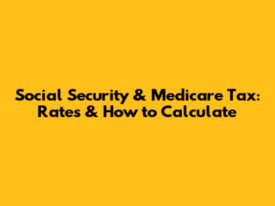 Social Security & Medicare Tax: Rates & How to Calculate