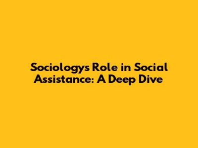 Sociology's Role in Social Assistance: A Deep Dive