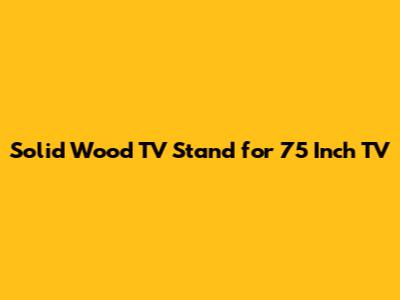 Solid Wood TV Stand for 75 Inch TV