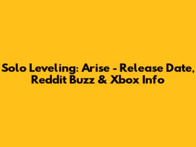 Solo Leveling: Arise - Release Date, Reddit Buzz & Xbox Info