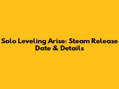 Solo Leveling Arise: Steam Release Date & Details