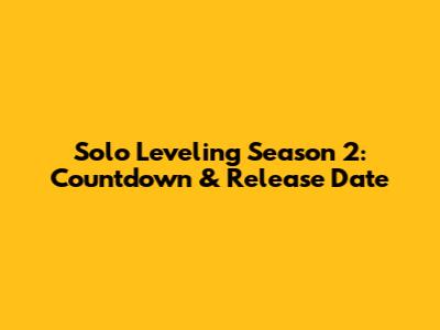 Solo Leveling Season 2: Countdown & Release Date