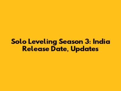 Solo Leveling Season 3: India Release Date, Updates