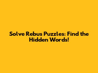 Solve Rebus Puzzles: Find the Hidden Words!