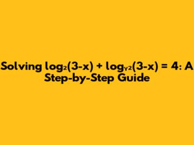 Solving log₂(3-x) + logᵧ₂(3-x) = 4: A Step-by-Step Guide
