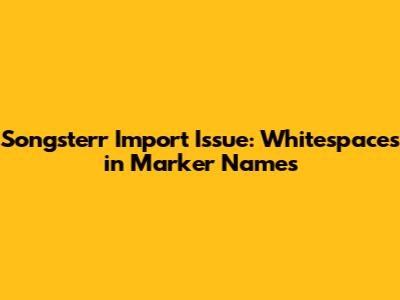 Songsterr Import Issue: Whitespaces in Marker Names