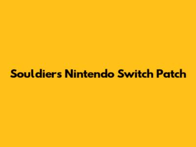Souldiers Nintendo Switch Patch