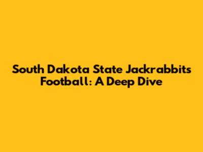 South Dakota State Jackrabbits Football: A Deep Dive