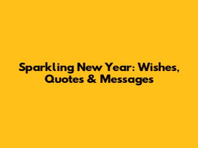 Sparkling New Year: Wishes, Quotes & Messages