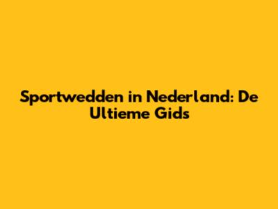 Sportwedden in Nederland: De Ultieme Gids
