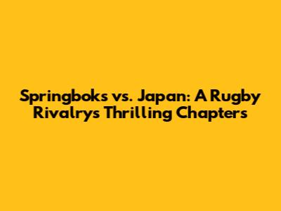 Springboks vs. Japan: A Rugby Rivalry's Thrilling Chapters
