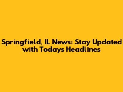 Springfield, IL News: Stay Updated with Today's Headlines