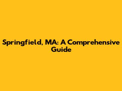 Springfield, MA: A Comprehensive Guide