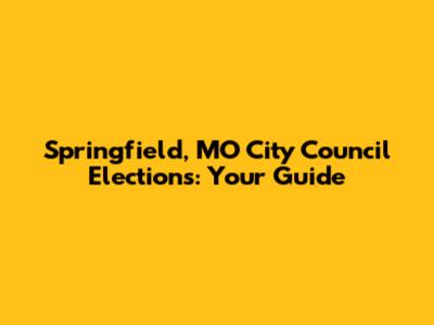 Springfield, MO City Council Elections: Your Guide