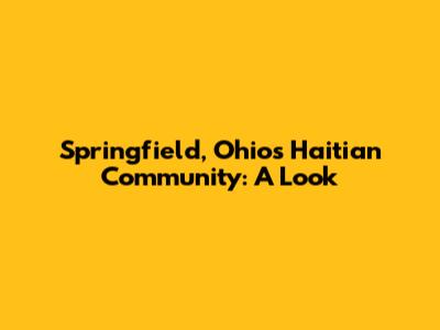 Springfield, Ohio's Haitian Community: A Look
