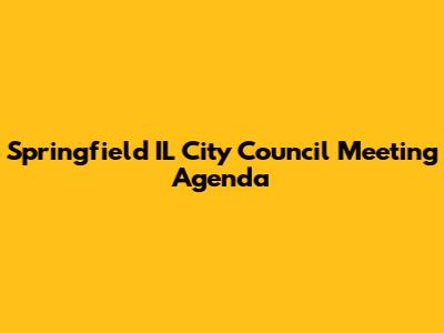 Springfield IL City Council Meeting Agenda