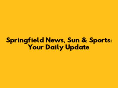 Springfield News, Sun & Sports: Your Daily Update