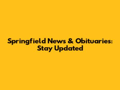Springfield News & Obituaries: Stay Updated