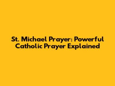 St. Michael Prayer: Powerful Catholic Prayer Explained
