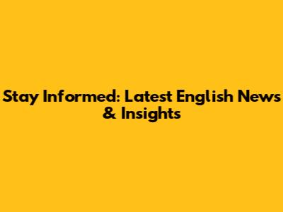 Stay Informed: Latest English News & Insights