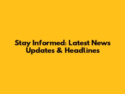 Stay Informed: Latest News Updates & Headlines