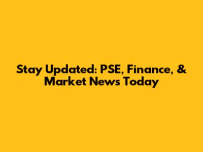 Stay Updated: PSE, Finance, & Market News Today