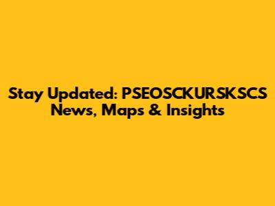 Stay Updated: PSEOSCKURSKSCS News, Maps & Insights
