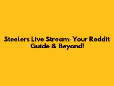 Steelers Live Stream: Your Reddit Guide & Beyond!
