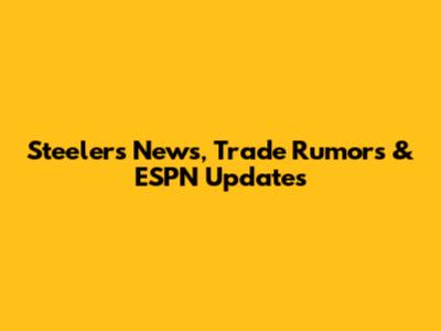 Steelers News, Trade Rumors & ESPN Updates