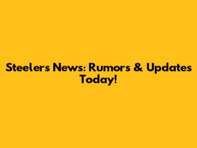 Steelers News: Rumors & Updates Today!
