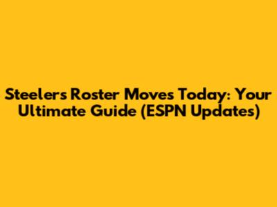 Steelers Roster Moves Today: Your Ultimate Guide (ESPN Updates)
