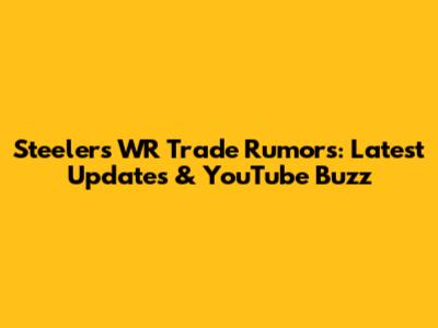 Steelers WR Trade Rumors: Latest Updates & YouTube Buzz