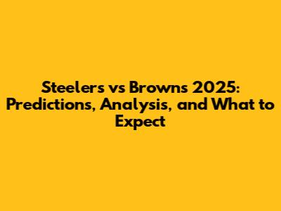 Steelers vs Browns 2025: Predictions, Analysis, and What to Expect