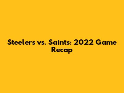 Steelers vs. Saints: 2022 Game Recap