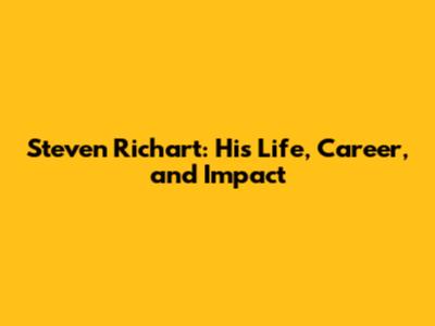 Steven Richart: His Life, Career, and Impact