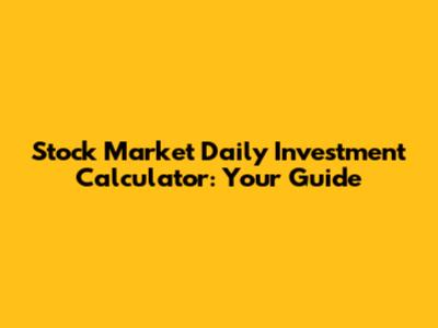 Stock Market Daily Investment Calculator: Your Guide