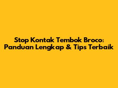 Stop Kontak Tembok Broco: Panduan Lengkap & Tips Terbaik