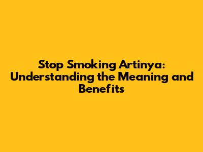 Stop Smoking Artinya: Understanding the Meaning and Benefits
