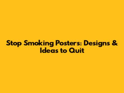 Stop Smoking Posters: Designs & Ideas to Quit