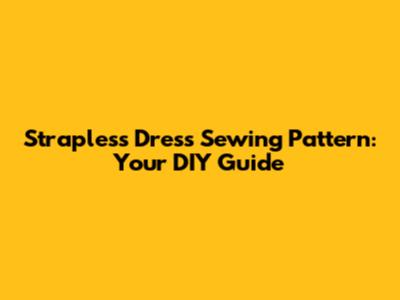 Strapless Dress Sewing Pattern: Your DIY Guide