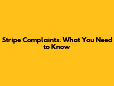 Stripe Complaints: What You Need to Know