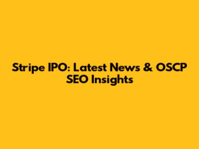 Stripe IPO: Latest News & OSCP SEO Insights