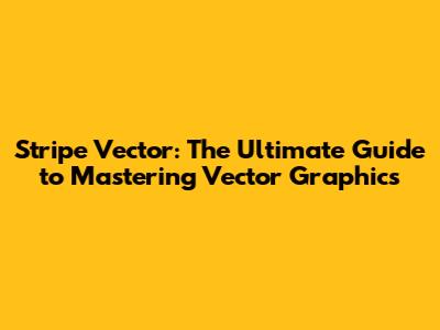 Stripe Vector: The Ultimate Guide to Mastering Vector Graphics