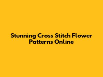 Stunning Cross Stitch Flower Patterns Online