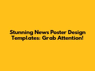 Stunning News Poster Design Templates: Grab Attention!