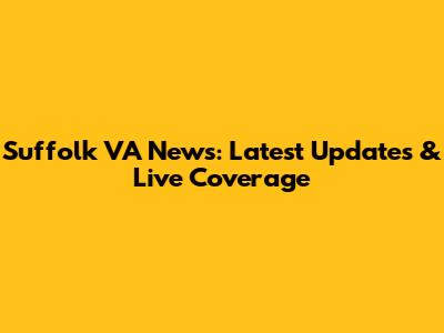 Suffolk VA News: Latest Updates & Live Coverage