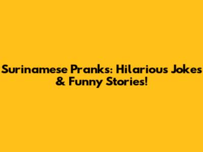 Surinamese Pranks: Hilarious Jokes & Funny Stories!